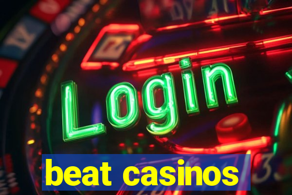 beat casinos