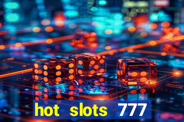 hot slots 777 dinheiro real