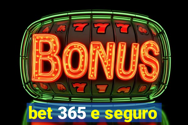 bet 365 e seguro