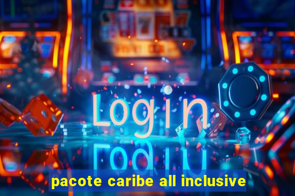 pacote caribe all inclusive