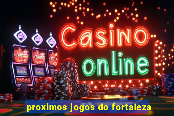 proximos jogos do fortaleza