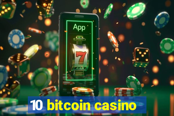 10 bitcoin casino