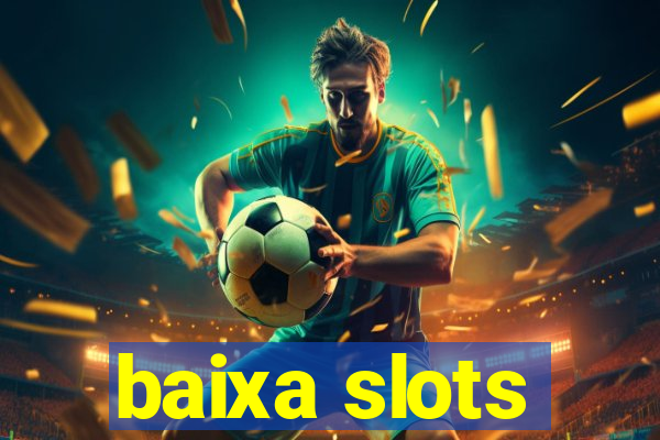 baixa slots