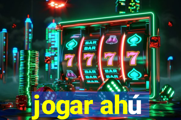 jogar ahú