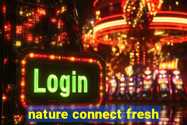 nature connect fresh