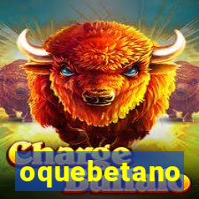 oquebetano