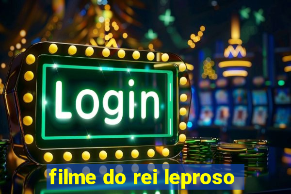 filme do rei leproso