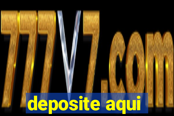 deposite aqui