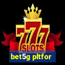 bet5g pltfor