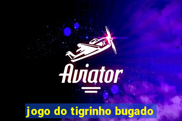 jogo do tigrinho bugado