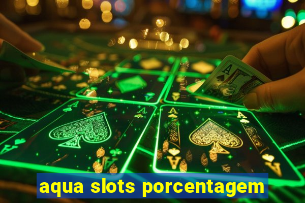 aqua slots porcentagem