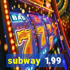 subway 1.99