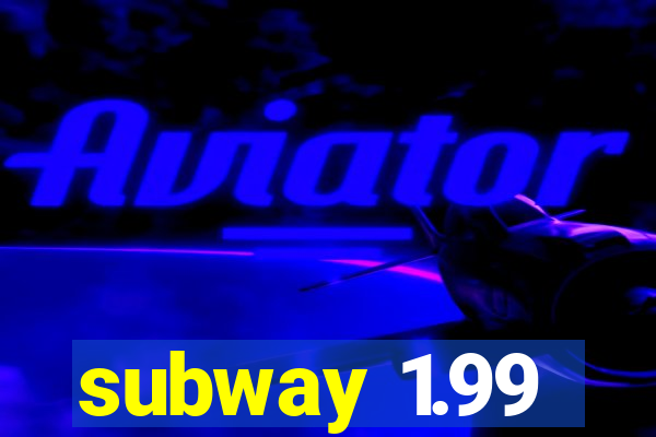 subway 1.99