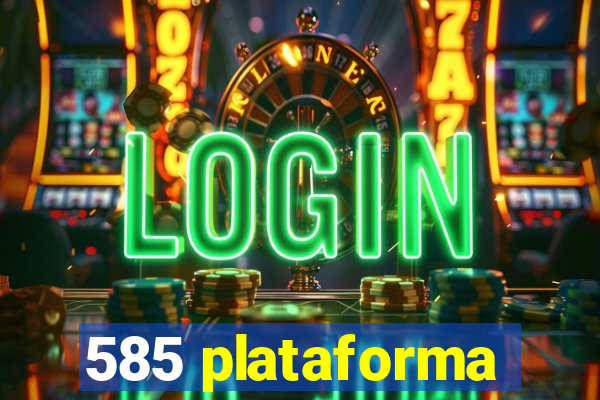 585 plataforma