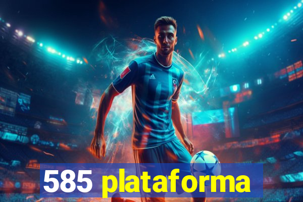 585 plataforma