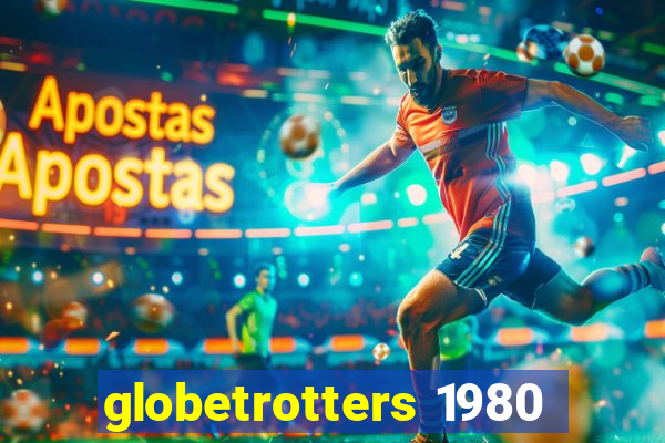 globetrotters 1980