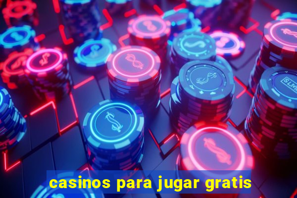 casinos para jugar gratis