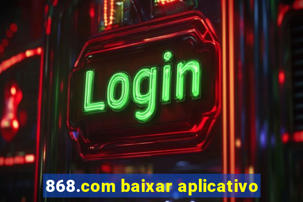 868.com baixar aplicativo