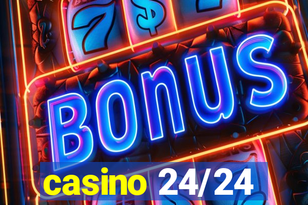 casino 24/24