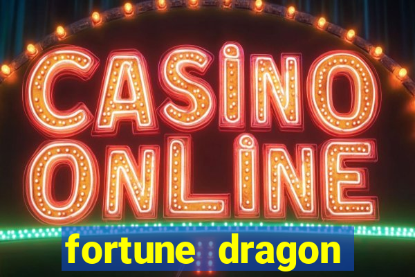 fortune dragon dinheiro infinito