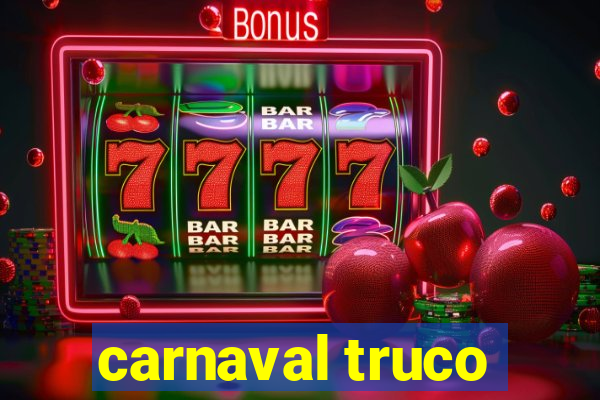 carnaval truco