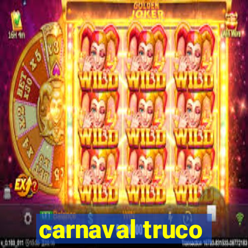 carnaval truco