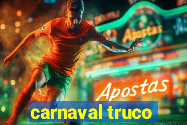 carnaval truco