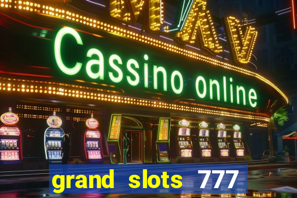 grand slots 777 paga mesmo