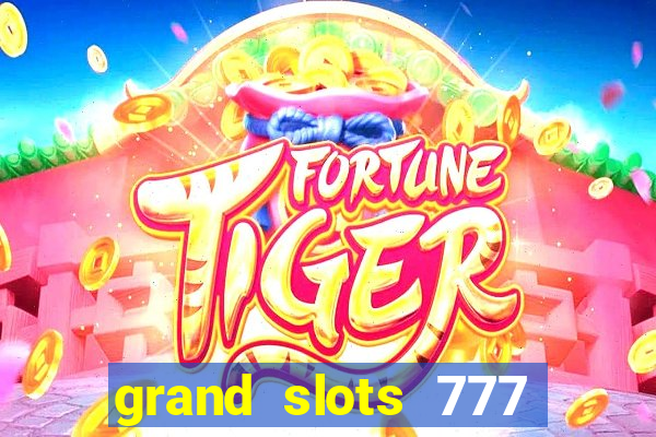 grand slots 777 paga mesmo