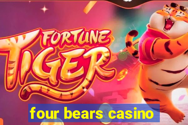 four bears casino