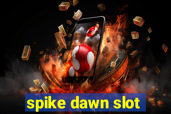 spike dawn slot