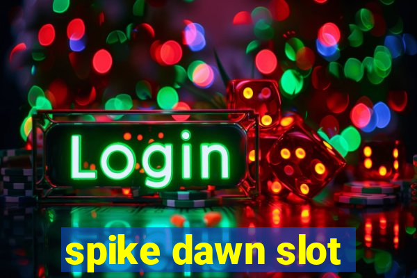 spike dawn slot