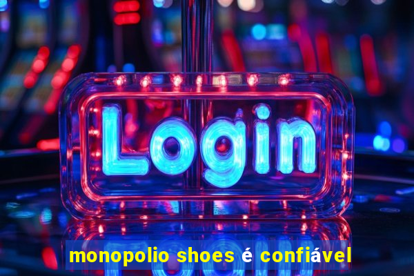 monopolio shoes é confiável