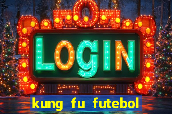 kung fu futebol clube online