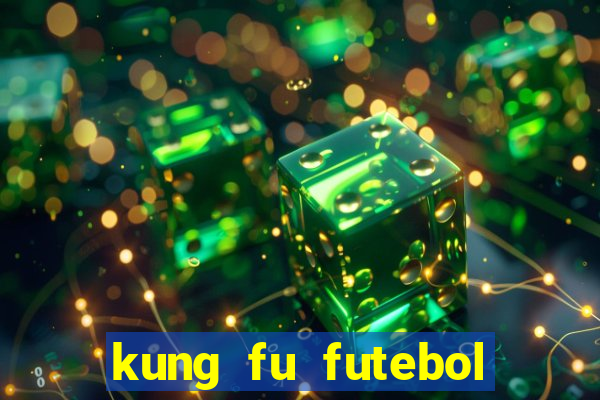 kung fu futebol clube online