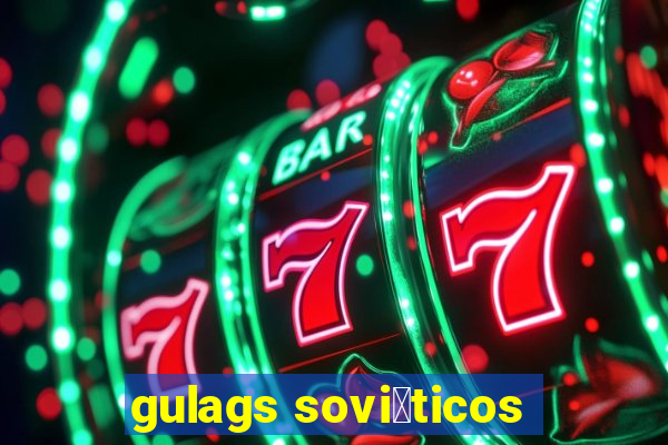 gulags sovi茅ticos