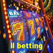 ll betting