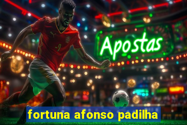 fortuna afonso padilha