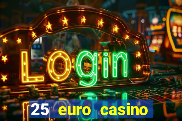 25 euro casino bonus ohne einzahlung