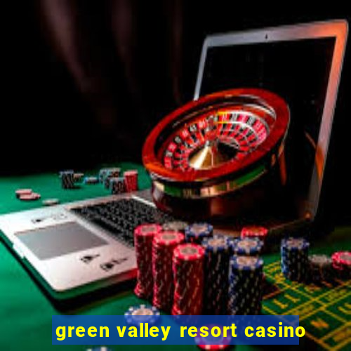 green valley resort casino