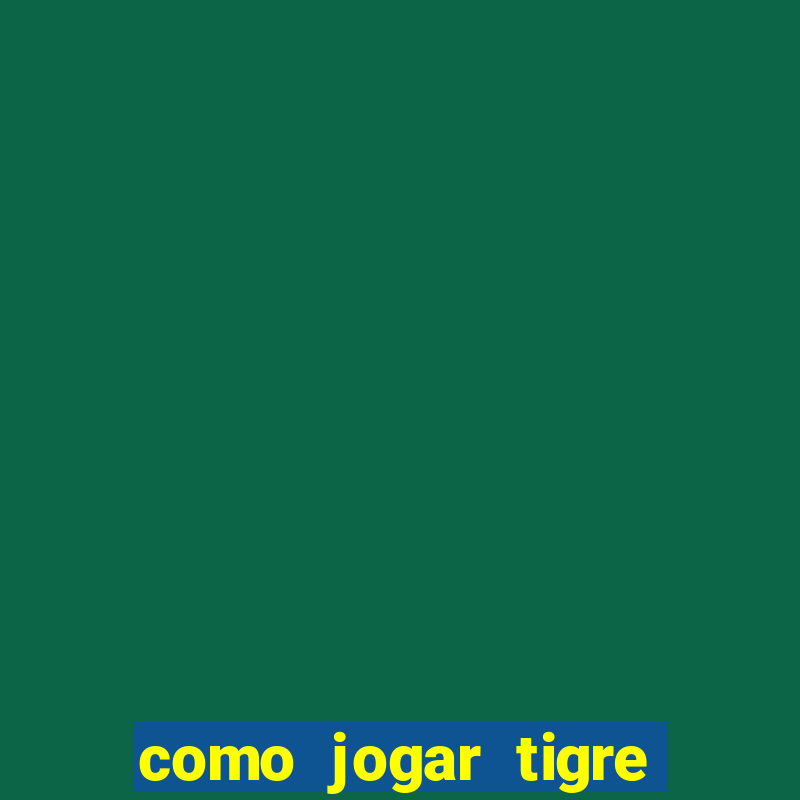 como jogar tigre da sorte