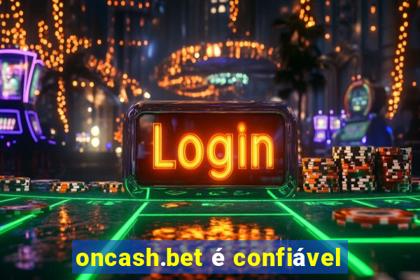 oncash.bet é confiável