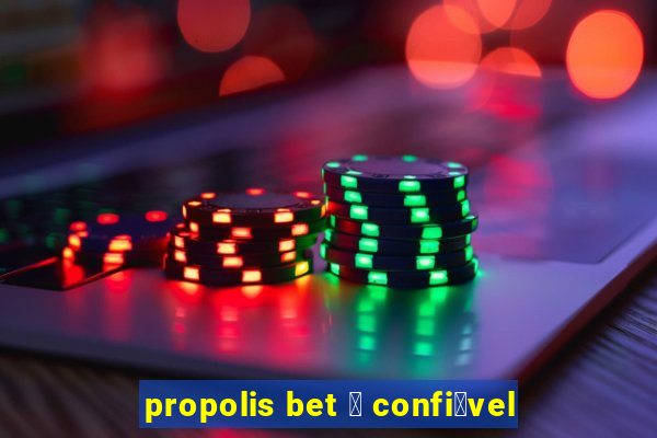 propolis bet 茅 confi谩vel