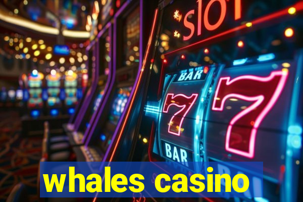 whales casino