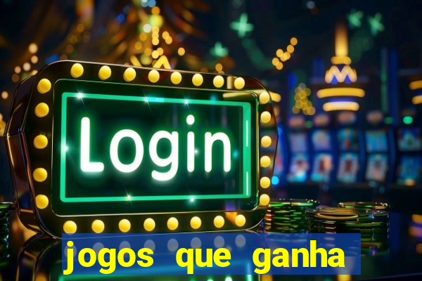 jogos que ganha dinheiro de verdade na hora