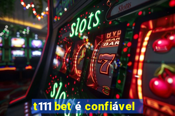 t111 bet é confiável