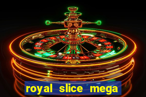 royal slice mega world wide