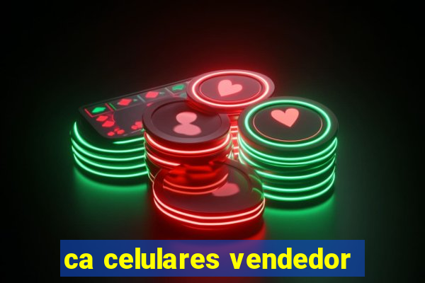 ca celulares vendedor