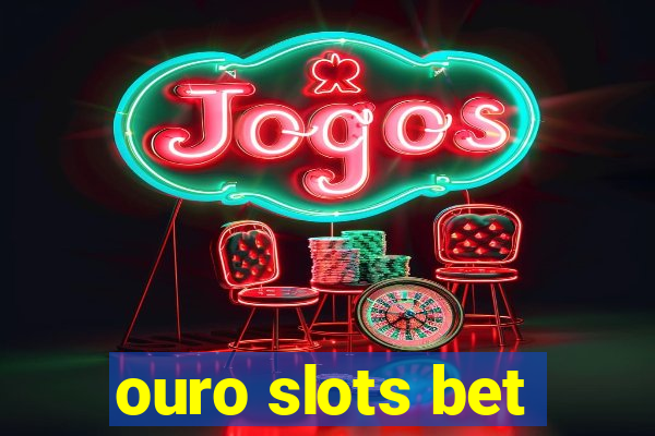 ouro slots bet