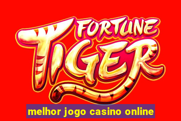 melhor jogo casino online